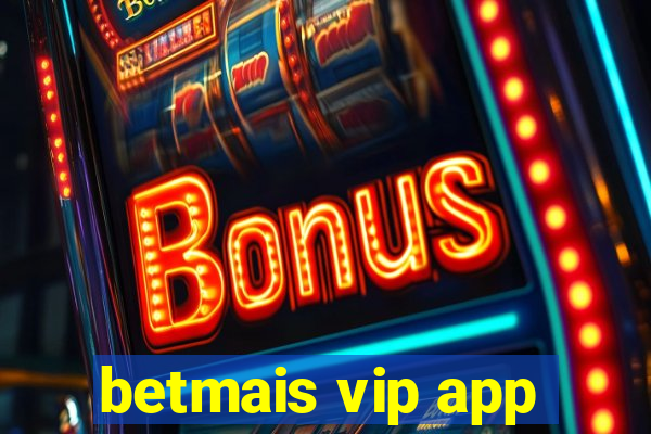 betmais vip app